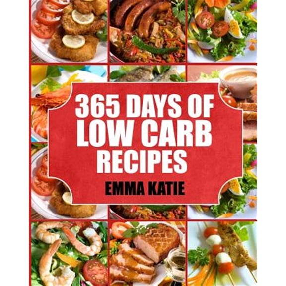Low Carb: 365 Days of Low Carb Recipes (Low Carb, Low Carb Cookbook, Low Carb Diet, Low Carb Recipes, Low Carb Slow Cooker, Low