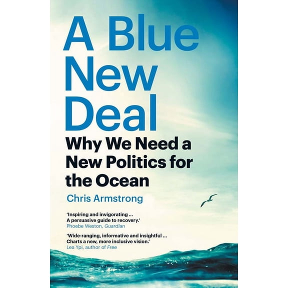 A Blue New Deal: Why We Need a New Politics for the Ocean, (Paperback)