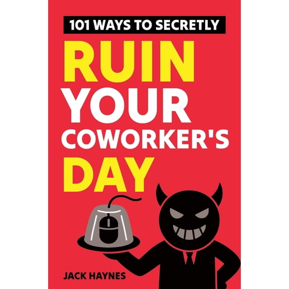 101 Ways To Secretly Ruin Your Coworker's Day, (Paperback)