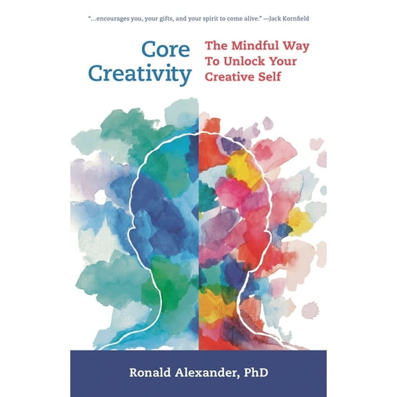 Core Creativity: The Mindful Way to Unlock Your Creative Self, (Hardcover)