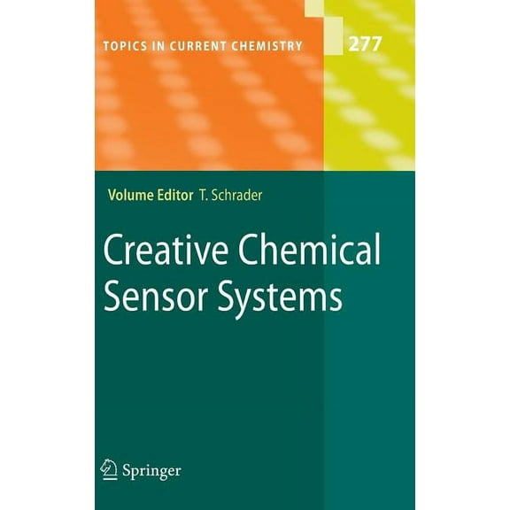 Topics in Current Chemistry Creative Chemical Sensor Systems, Book 277, (Hardcover)