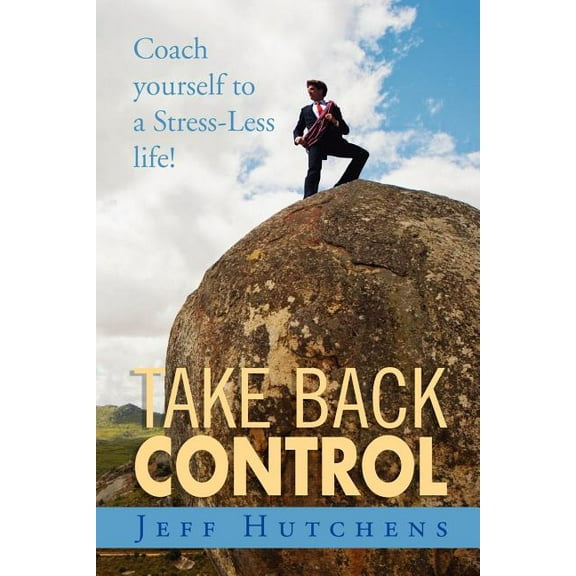Take Back Control: Coach Yourself to a Stress-Less Life! (Paperback)