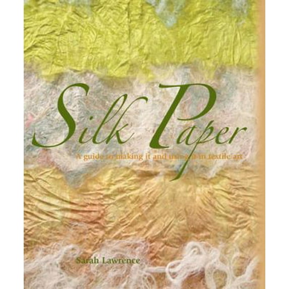 Pre-Owned Silk Paper: A Guide to Making It and Using It in Textile Art (Paperback) 1600611176 9781600611179