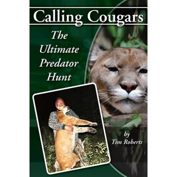 Pre-Owned Calling Cougars: The Ultimate Predator Hunt (Paperback) 1500111902 9781500111908