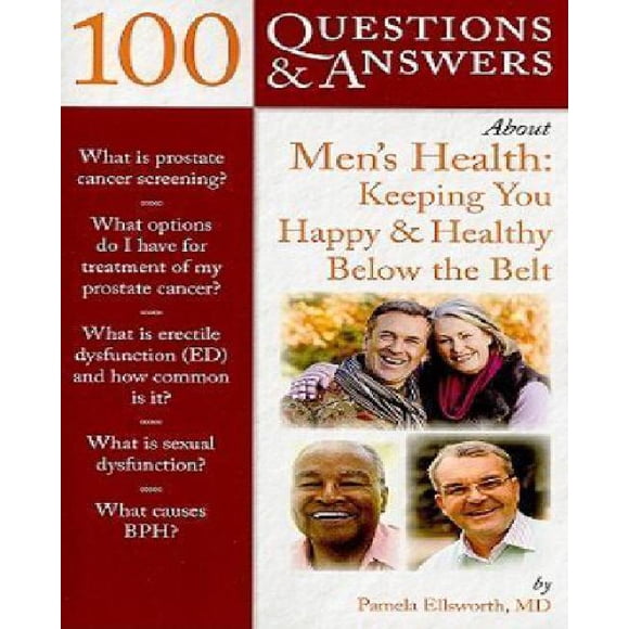 100 Questions & Answers about Men's Health: Keeping You Happy & Healthy Below the Belt