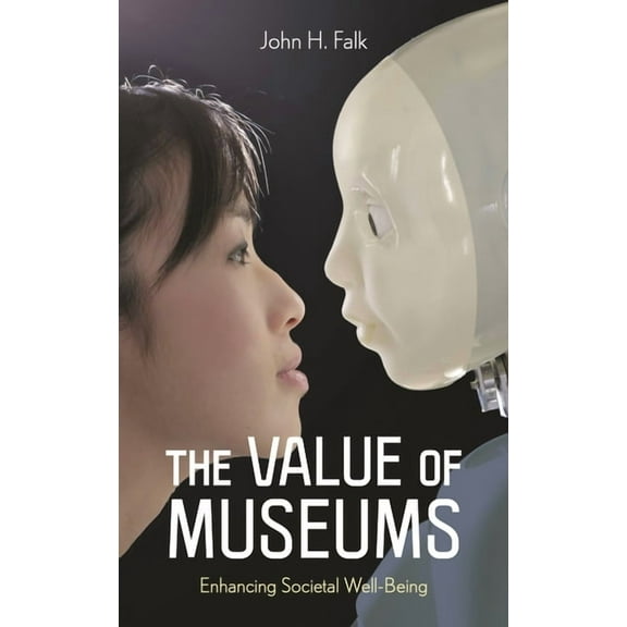 The Value of Museums: Enhancing Societal Well-Being, (Paperback)