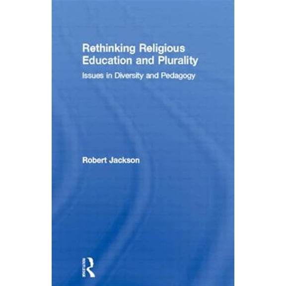 Pre-Owned Rethinking Religious Education and Plurality: Issues in Diversity and Pedagogy, (Paperback)