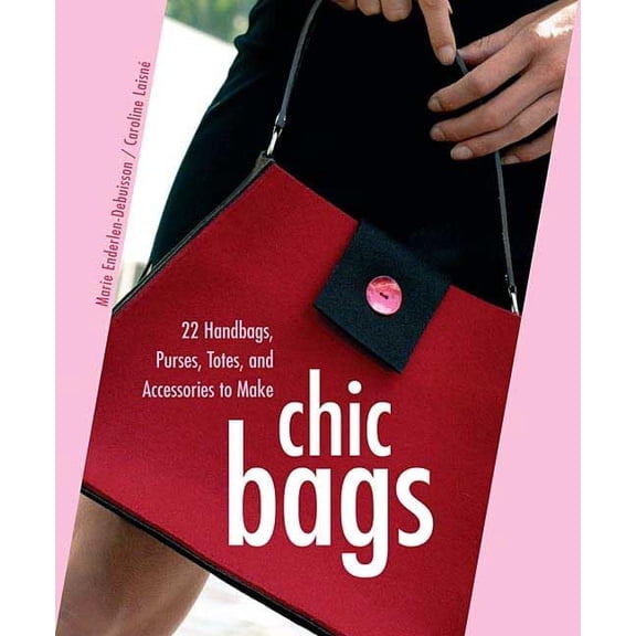 Pre-Owned Chic Bags: 22 Handbags, Purses, Totes, and Accessories to Make (Paperback) 0312370741 9780312370749