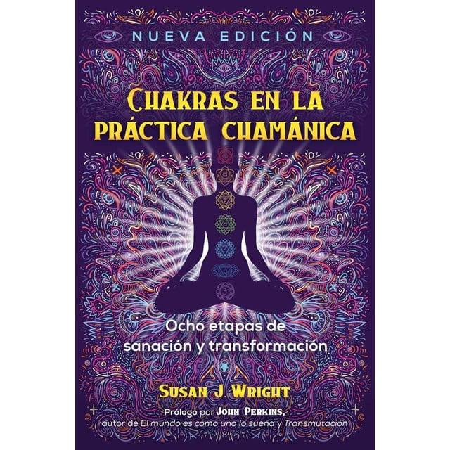 CHAKRAS EN LA PRACTICA CHAMANICA: OCHO ETAPAS DE SANACION Y TRANSFORMACION INNER TRADITIONS BEAR AND COMPANY Pasta Blanda