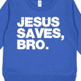 thumbnail image 3 of Inktastic Jesus Saves, Bro. Toddler Sweatshirt, 3 of 4