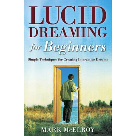 Lucid Dreaming for Beginners : Simple Techniques for Creating Interactive (Best Lucid Dreaming App)