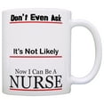 thumbnail image 1 of ThisWear Nurse Appreciation Gift Don't Even Ask Now I Can Be a Nurse Office 11 ounce Coffee Mug, 1 of 4