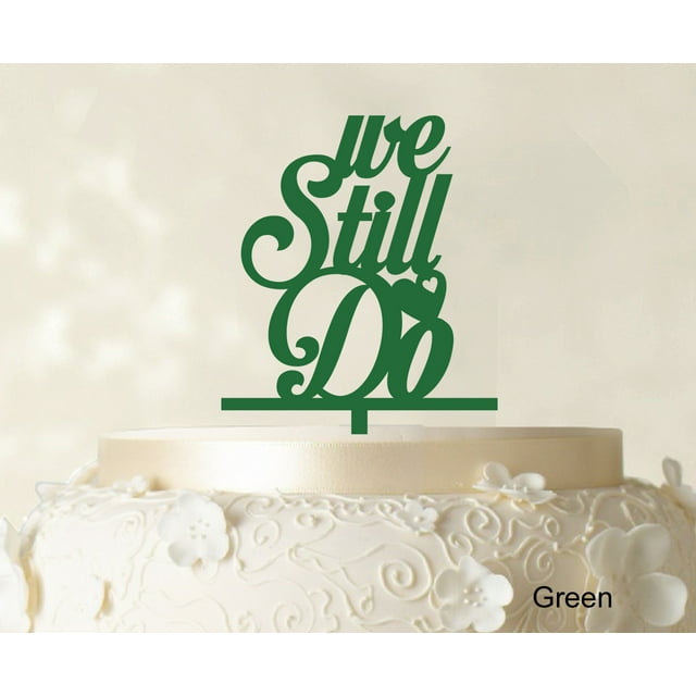 We Still Do Love Cake Topper Personaliozed Cake Topper Color Option Available 4-5 Inches Wide