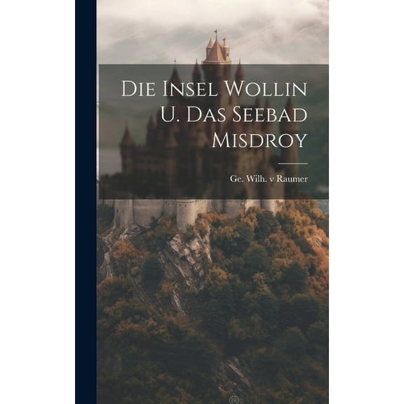 Die Insel Wollin U. Das Seebad Misdroy (Hardcover)