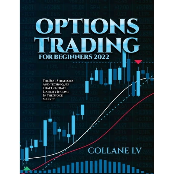 Options Trading for Beginners 2022: The Best Strategies and Techniques That Generate Liability Income in the Stock Marke, (Paperback)