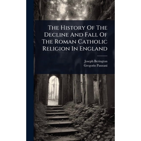 The History Of The Decline And Fall Of The Roman Catholic Religion In England, (Hardcover)
