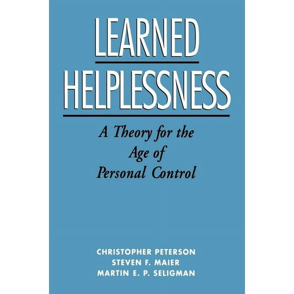 Theory for the Age of Personal Control Learned Helplessness: A Theory for the Age of Personal Control, (Paperback)