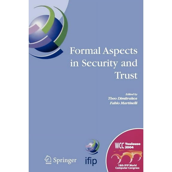 IFIP Advances in Information and Communi Formal Aspects in Security and Trust: Ifip Tc1 Wg1.7 Workshop on Formal Aspects in Security and Trust (Fast), World Comp, Book 173, (Paperback)