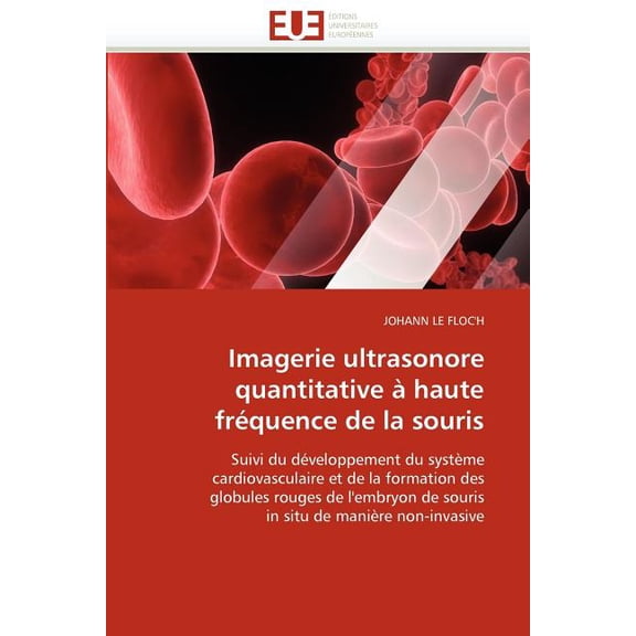 Omn.Univ.Europ.: Imagerie Ultrasonore Quantitative À Haute Fréquence de la Souris (Paperback)
