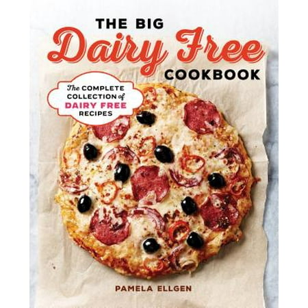 The Big Dairy Free Cookbook : The Complete Collection of Delicious Dairy-Free