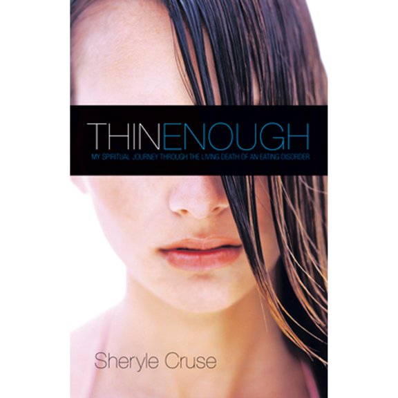 Thin Enough: My Spiritual Journey Through the Living Death of an Eating Disorder (Paperback) by Sheryle Cruse