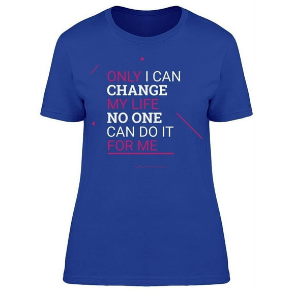 Can Change My Life T-Shirt Women -Image by Shutterstock, Female Large