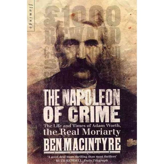 Napoleon of Crime : The Life and Times of Adam Worth, the Real Moriarty