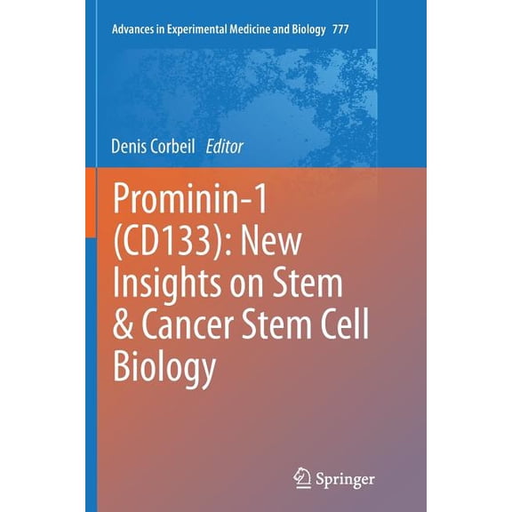 Advances in Experimental Medicine and Bi Prominin-1 (Cd133): New Insights on Stem & Cancer Stem Cell Biology, Book 777, (Paperback)