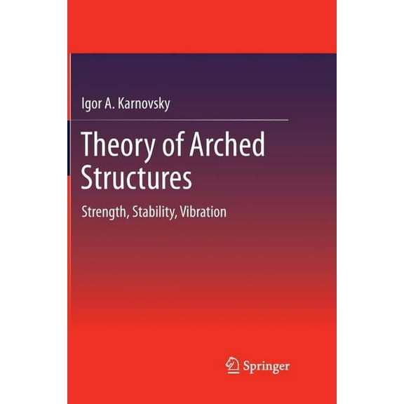 Theory of Arched Structures: Strength, Stability, Vibration, (Paperback)