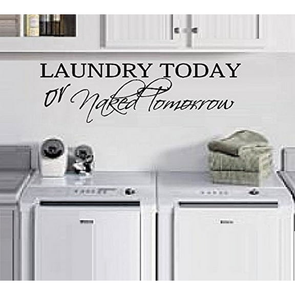 Decal ~ LAUNDRY TODAY OR NAKED TOMORROW #1 ~ WALL DECAL, 8" X 28"
