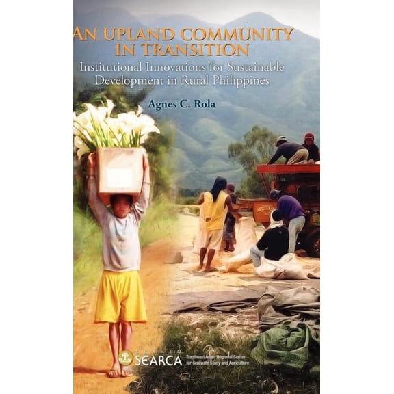 An Upland Community in Transition: Institutional Innovations for Sustainable Development in Rural Phlippines, (Hardcover)