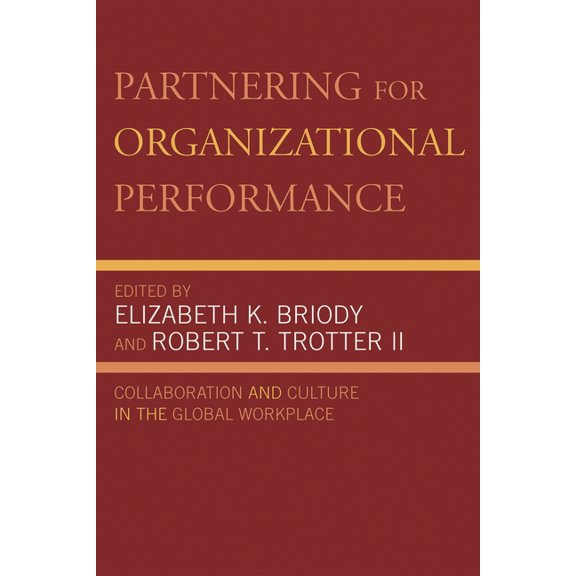 Partnering for Organizational Performance: Collaboration and Culture in the Global Workplace, (Paperback)