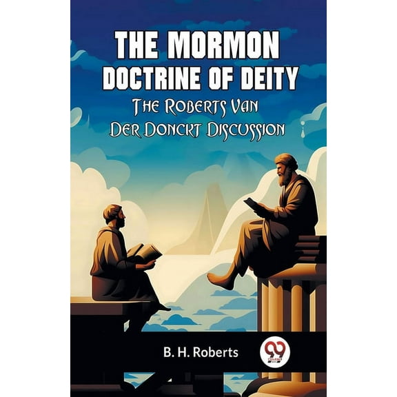 The Mormon Doctrine Of Deity The Roberts-Van Der Donckt Discussion, (Paperback)