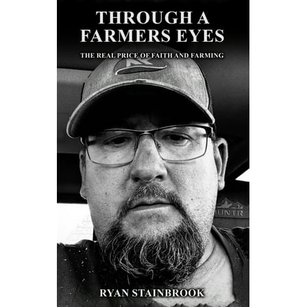 Through a Farmer's Eyes: The Real Price of Faith and Farming, (Hardcover)