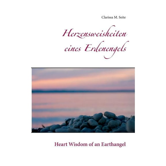 Herzensweisheiten eines Erdenengels: Heart Wisdom of an Earthangel, (Paperback)