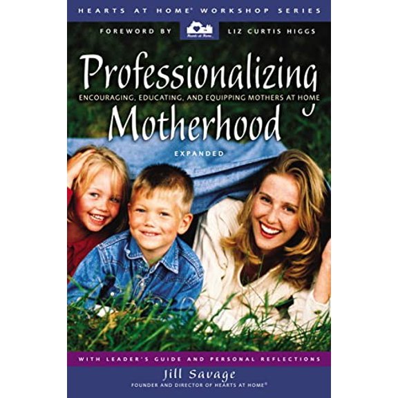 Pre-Owned Professionalizing Motherhood: Encouraging, Educating, and Equipping Mothers at Home (Hearts at Home Workshop) (Hearts at Home Workshop Series) Paperback
