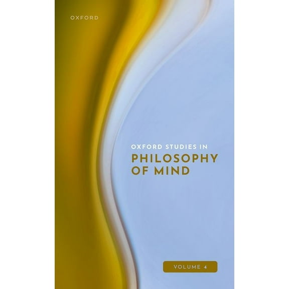 Oxford Studies in Philosophy of Mind Oxford Studies in Philosophy of Mind: Volume 4, (Hardcover)