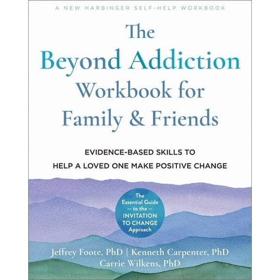 The Beyond Addiction Workbook for Family and Friends: Evidence-Based Skills to Help a Loved One Make Positive Change, (Paperback)