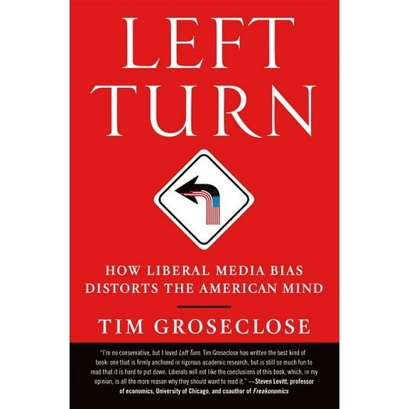 Left Turn: How Liberal Media Bias Distorts the American Mind, (Paperback)