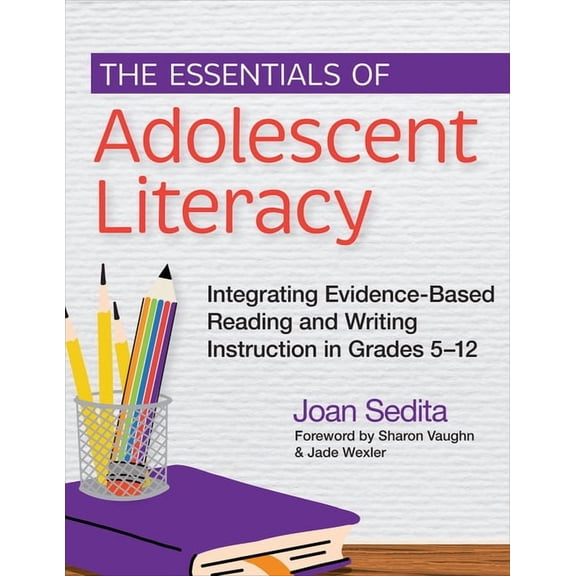 The Essentials of Adolescent Literacy: Integrating Evidence-Based Reading and Writing Instruction in Grades 5-12, (Paperback)