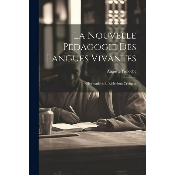 La nouvelle pÃ©dagogie des langues vivantes; observations et rÃ©flexions critiques, (Paperback)