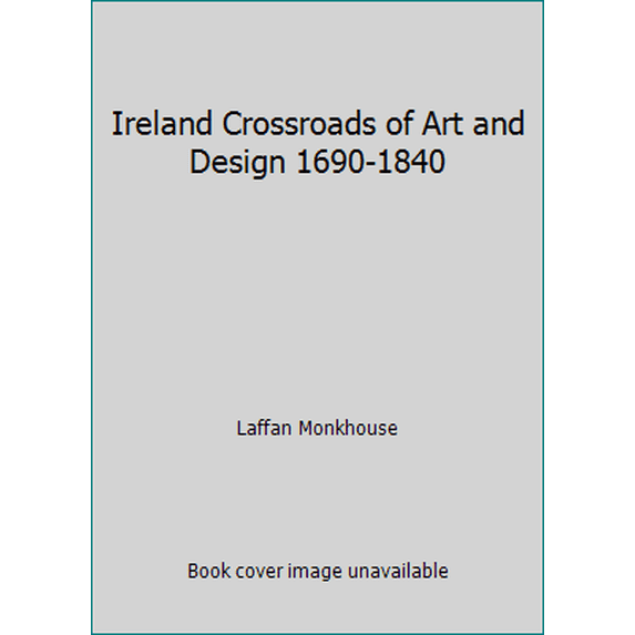 Pre-Owned Ireland Crossroads of Art and Design 1690-1840 (Paperback) 0865592721 9780865592728