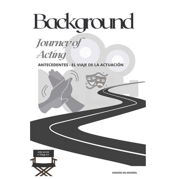 Background - Antecedentes Background - Journey of Acting: Antecedentes - El Viaje de la Actuación, Book 1, (Paperback)