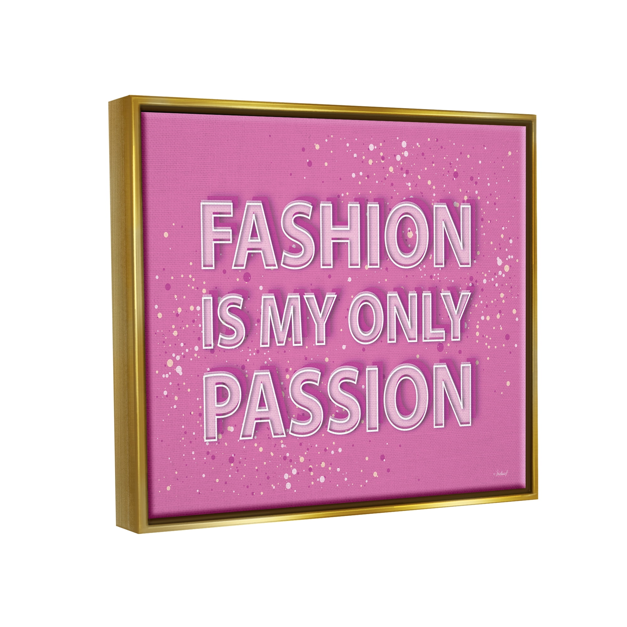 Stupell Industries Fashion is Passion Phrase Beauty & Fashion Painting Gold Floater Framed Canvas Art Print Wall Art, 21 x 17