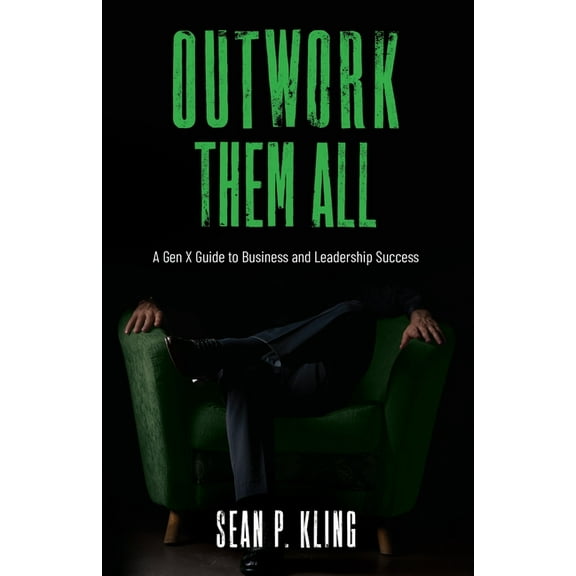 Outwork Them All: A Gen X Guide to Business and Leadership Success, (Paperback)
