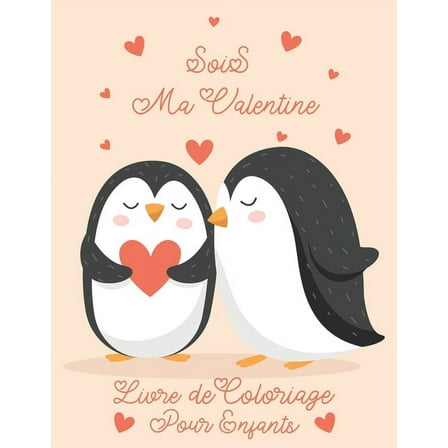 Sois Ma Valentine Livre de Coloriage Pour Enfants: Livre de coloriage mignon et amusant d'animaux adorables, exprimez votre amour avec ce cadeau génial (Paperback)