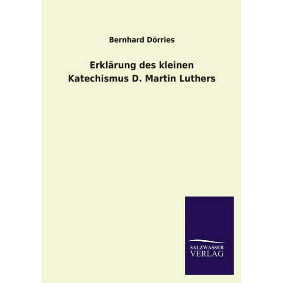 Erklärung des kleinen Katechismus D. Martin Luthers (Paperback)