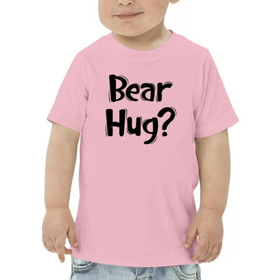 Bear Hug? Toddler T-Shirt, 2 Toddler