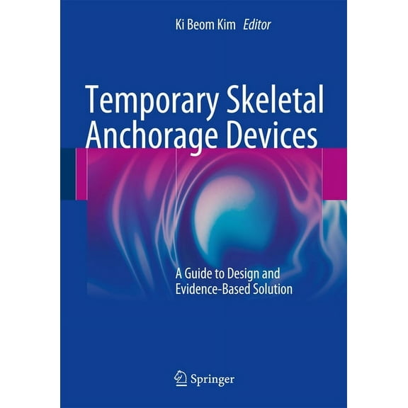 Temporary Skeletal Anchorage Devices: A Guide to Design and Evidence-Based Solution, (Hardcover)