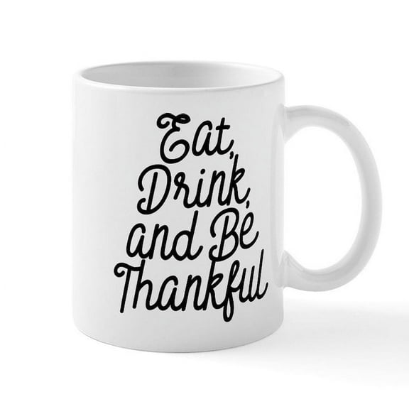 CafePress - Eat Drink And Be Thankful - 11 oz Ceramic Mug - Novelty Coffee Tea Cup